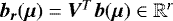 $\bm{b_r}(\bm{\mu})=\bm{V}^T\bm{b}(\bm{\mu}) \in \mathbb{R}^{r}$