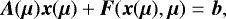 \begin{equation*} \bm{A}(\bm{\mu}) \bm{x}(\bm{\mu}) &#x002B; \bm{F}(\bm{x}(\bm{\mu}),\bm{\mu})= \bm{b}, \end{equation*}