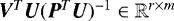 $\bm{V}^T \bm{U}(\bm{P}^T\bm{U}){}^{-1} \in \mathbb{R}^{r \times m}$