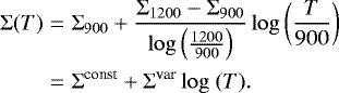 \begin{eqnarray*} \Sigma(T) &=& \Sigma_{900} &#x002B; \frac{\Sigma_{1200} - \Sigma_{900}}{\log\left(\frac{1200}{900}\right)}\log\left(\frac{T}{900}\right) \nonumber\\ &=& \Sigma^{\textrm{const}} &#x002B; \Sigma^{\textrm{var}} \log\ (T).\end{eqnarray*}