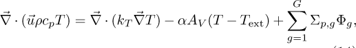 \begin{equation*} \vec{\nabla} \cdot (\vec{u} \rho c_p T) = \vec{\nabla} \cdot (k_T\vec{\nabla} T) - \alpha A_V (T-T_{\textrm{ext}}) &#x002B; \sum_{g=1}^{G}\Sigma_{p,g}\Phi_g, \end{equation*}