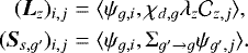\begin{eqnarray*} (\bm{L}_z)_{i,j} &=& \langle \psi_{g,i}, \chi_{d,g}\lambda_z\mathcal{C}_{z,j}\rangle,\nonumber\\ (\bm{S}_{s,g&#x0027;})_{i,j} &=& \langle \psi_{g,i},\Sigma_{g&#x0027;\rightarrow g}\psi_{g&#x0027;,j}\rangle. \end{eqnarray*}