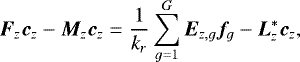 \begin{equation*} \bm{F}_z\bm{c}_z-\bm{M}_z\bm{c}_z = \frac{1}{k_r}\sum_{g=1}^{G}\bm{E}_{z,g}\bm{f}_g - \bm{L}_z^* \bm{c}_z, \end{equation*}