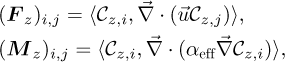 \begin{eqnarray*} &&(\bm{F}_z)_{i,j}=\langle \mathcal{C}_{z,i}, \vec{\nabla} \cdot (\vec{u} \mathcal{C}_{z,j})\rangle,\nonumber\\ &&(\bm{M}_{z})_{i,j} = \langle \mathcal{C}_{z,i}, \vec{\nabla} \cdot (\alpha_{\text{\textrm{eff}}}\vec{\nabla} \mathcal{C}_{z,i})\rangle, \end{eqnarray*}