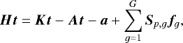 \begin{equation*} \bm{H}\bm{t} = \bm{K}\bm{t} - \bm{A}\bm{t}-\bm{a} &#x002B; \sum_{g=1}^{G}\bm{S}_{p,g}\bm{f}_g, \end{equation*}