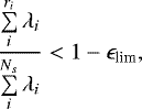 \[ \frac{\sum\limits_{i}^{r_i}\lambda_i}{\sum\limits_{i}^{N_s}\lambda_i} < 1-\epsilon_{\textrm{lim}}, \]