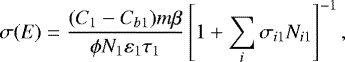 \begin{equation*}\sigma(E) = \frac{(C_1-C_{b1})m\beta}{\phi N_1\varepsilon_1\tau_1}\left[1&#x002B;\sum_i\sigma_{i1}N_{i1}\right]^{-1}, \end{equation*}