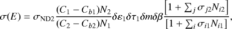\begin{equation*}\hskip-22pt \sigma(E) = \sigma_{\mathrm{ND}2}\frac{(C_1-C_{b1})N_2}{(C_2-C_{b2}) N_1}\delta\varepsilon_1\delta\tau_1\delta m\delta\beta\frac{\left[1&#x002B;\sum_j\sigma_{j2}N_{i2}\right]}{\left[1&#x002B;\sum_i\sigma_{i1}N_{i1}\right]}, \end{equation*}