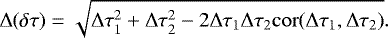 \begin{equation*} \Delta(\delta\tau) = \sqrt{\Delta \tau_1^2&#x002B;\Delta \tau_2^2-2\Delta \tau_1\Delta \tau_2\mathrm{cor}(\Delta \tau_1,\Delta \tau_2)}. \end{equation*}