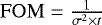 $\mathrm{FOM} = \frac{1}{\sigma^2\times t}$