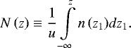 \begin{equation*} N\left( z \right) \equiv \frac{1}{u}\int\limits_{ - \infty }^z {n\left( {{z_1}} \right)} d{z_1}.\end{equation*}