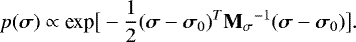 \begin{equation*}p(\bm{\sigma}) \propto \text{exp}\big[-\frac{1}{2}(\bm{\sigma}-\bm{\sigma}_0 )^T \mathbf{M_{\sigma}}^{-1} (\bm{\sigma}-\bm{\sigma}_0 ) \big]. \end{equation*}