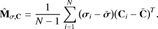 \begin{equation*}\mathbf{\hat{M}_{\sigma,C}} = \frac{1}{N-1}\sum^N_{i=1} \big(\bm{\sigma}_i - \bm{\bar{\sigma}}\big) \big(\mathbf{C}_i - \mathbf{\bar{C}}\big)^T. \end{equation*}
