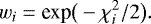 \begin{equation*}w_i = \text{exp}\big(-\chi_i^2/2 \big). \end{equation*}