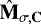 $\mathbf{\hat{M}_{\sigma,C}}$