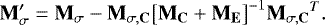 \begin{equation*}\mathbf{M_{\sigma}&#x0027;} = \mathbf{M_{\sigma}} - \mathbf{M_{\sigma, C}} \big[\mathbf{M_{C}} &#x002B; \mathbf{M_{E}}\big]^{-1} \mathbf{M_{\sigma, C}}^T. \end{equation*}