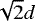 $\sqrt[]{2}d$