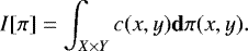 \begin{equation*} I[\pi]=\int_{X\times Y}c(x,y)\mathbf{d}\pi(x,y). \end{equation*}