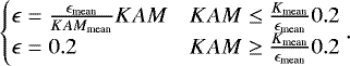 \begin{equation*} \begin{cases} \epsilon = \frac{\epsilon_{\textrm{mean}}}{KAM_{\textrm{mean}}} KAM & KAM\leq \frac{K_{\textrm{mean}}}{\epsilon_{\textrm{mean}}}0.2 \\ \epsilon = 0.2 & KAM\geq \frac{K_{\textrm{mean}}}{\epsilon_{\textrm{mean}}}0.2 \\ \end{cases}. \end{equation*}