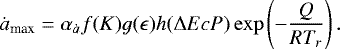 \begin{equation*} \dot{a}_{\textrm{max}} = \alpha_{\dot{a}} f(K) g(\epsilon) h(\UpDelta EcP)\exp\left(-\frac{Q}{RT_r}\right). \end{equation*}