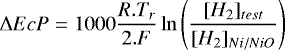 \begin{equation*} \UpDelta EcP = 1000 \frac{R. T_r}{2. F}\ln\left(\frac{[H_2]_{test}}{[H_2]_{Ni/NiO}}\right)\end{equation*}