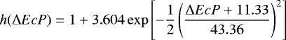 \begin{equation*} h(\UpDelta EcP) = 1 &#x002B; 3.604\exp\left[-\frac{1}{2}\left(\frac{\UpDelta EcP &#x002B; 11.33}{43.36}\right)^2\right]\end{equation*}