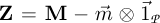 $\mathbf{Z} = \mathbf{M} - ^{\rightarrow}{m} \otimes ^{\rightarrow}{1}_{\cal{P}}$