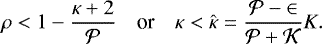 \begin{equation*} \rho < 1 - \frac{\kappa &#x002B; 2}{\cal{P}} \quad {\textrm{or}} \quad \kappa < \hat{\kappa} = \frac{\cal{P} - 2}{\cal{P} &#x002B; K}K.\end{equation*}