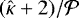 $(\hat{\kappa} &#x002B; 2)/\cal{P}$