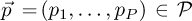 $^{\rightarrow}{p} = (p_1, \ldots, p_P) \in \mathcal{P}$