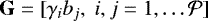 $\mathbf{G} = [\gamma_i b_j, \; i,j=1, \ldots \cal{P}]$
