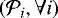 $(\mathcal{P}_i, \forall i)$