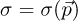 $\sigma = \sigma(^{\rightarrow}{p})$