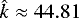 $\hat{k} \approx 44.81$