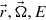 $ \vec{r},\vec{\Omega},E $