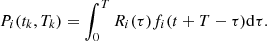 $$ \begin{aligned} P_i(t_k,T_k)=\int _0^T R_i(\tau )f_i(t+T-\tau )\mathrm{d}\tau . \end{aligned} $$