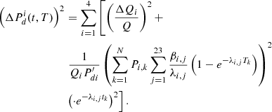 $$ \begin{aligned} \left(\Delta P^i_d(t,T)\right)^2&= \sum _{i=1}^4\left[ \left(\frac{\Delta Q_i}{Q}\right)^2 + \right. \nonumber \\&\left. \frac{1}{Q_iP^{\prime }_{di}}\left( \sum _{k=1}^{N}P_{i,k}\sum _{j=1}^{23}\frac{\beta _{i,j}}{\lambda _{i,j}}\left(1-e^{-\lambda _{i,j}T_k}\right)\right)^2 \right. \nonumber \\&\left.\left( \cdot e^{-\lambda _{i,j}t_k} \right)^2 \right]. \end{aligned} $$