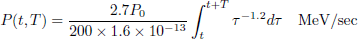 $$ \begin{aligned} P(t,T)&= \frac{2.7P_0}{200\times 1.6\times 10^{-13}}\int _t^{t+T}\tau ^{-1.2}d\tau \quad \text{ MeV/sec} \end{aligned} $$