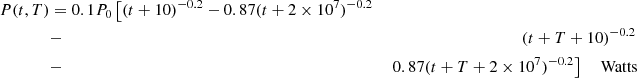 $$ \begin{aligned} P(t,T)&= 0.1P_0\left[(t+10)^{-0.2}-0.87(t+2\times 10^{7})^{-0.2}\right.\nonumber \\&-&\left. (t+T+10)^{-0.2} \right. \nonumber \\&-&\left. 0.87(t+T+2\times 10^{7})^{-0.2}\right]\quad \text{ Watts} \end{aligned} $$