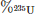 $ \%_{^{235}\rm U} $