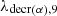 $ \lambda _{{\mathrm {decr}}\left (\alpha \right ),9} $