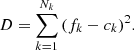 $$ D=\mathop \sum \limits _{k=1}^{N_{k} } \left ({f_{k} -c_{k} } \right )^{2}\!. $$