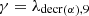 $$ \gamma =\lambda _{{\mathrm {decr}}\left ( \alpha \right ),9} $$