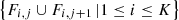 $ \left\{ {F_{i,j} \cup F_{i,j +1}}\thinspace\vert{ 1\le i \le K}\right\} $