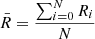 $$ \begin{aligned} \bar{R}=\frac{\sum \nolimits _{i=0}^N R_{i} }{N} \end{aligned} $$