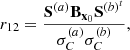 $$ r_{12} = \dfrac { {{\textbf{S}}} ^{(a)} {{\textbf{B}}}_{ {\textbf{x}}_0} {{\textbf{S}}} ^{(b)^t}}{\sigma _C^{(a)}\sigma _C^{(b)}}, $$
