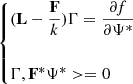 $$ \begin {cases}(\mathbf {L}-\dfrac {\mathbf {F}}{k})\Gamma = \dfrac {\partial f}{\partial \Psi ^{*}} \\ \\ \lt \Gamma , \mathbf {F^{*}}\Psi ^{*}>= 0 \end {cases} $$