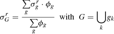 $$ \sigma _G^r = \dfrac {{\mathop {\sum }\limits _{g}} \sigma _g^r \cdot \phi _g}{{\mathop {\sum }\limits _{g}} \phi _g}\ \ {\textrm {with}}\ \ G = {\mathop {\bigcup }\limits _{k}}g_k $$
