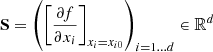 $ {{{\textbf{S}}}}= \left (\left [\dfrac {\partial f}{\partial x_{i}}\right ]_{x_{i} =x_{i0}}\right )_{i=1\ldots d} \in {\mathbb {R}} ^{d} $