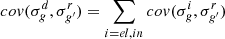 $$ cov(\sigma _g^d, \sigma _{g^{\prime }}^r) = \mathop {\sum }\limits _{i = el, in} cov(\sigma _g^i, \sigma _{g^{\prime }}^r) $$